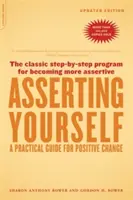 Sich durchsetzen - aktualisierte Ausgabe: Ein praktischer Leitfaden für positive Veränderungen - Asserting Yourself-Updated Edition: A Practical Guide for Positive Change