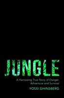 Dschungel - Eine erschütternde, wahre Geschichte über Abenteuer, Gefahr und Überleben - Jungle - A Harrowing True Story of Adventure, Danger and Survival