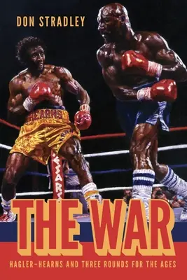 Der Krieg: Hagler-Hearns und drei Runden für die Ewigkeit - The War: Hagler-Hearns and Three Rounds for the Ages