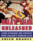 Muay Thai Unleashed: Lernen Sie Technik und Strategie von Thailands Kriegerelite - Muay Thai Unleashed: Learn Technique and Strategy from Thailand's Warrior Elite