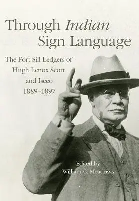 Durch indianische Zeichensprache, 274: Die Fort Sill Ledgers von Hugh Lenox Scott und Iseeo, 1889-1897 - Through Indian Sign Language, 274: The Fort Sill Ledgers of Hugh Lenox Scott and Iseeo, 1889-1897