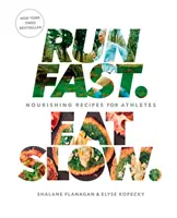 Schnell rennen. Eat Slow: Nahrhafte Rezepte für Athleten: Ein Kochbuch - Run Fast. Eat Slow.: Nourishing Recipes for Athletes: A Cookbook