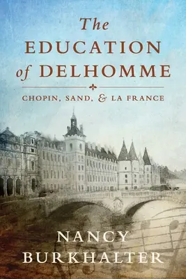 Die Erziehung von Delhomme: Chopin, Sand und La France - The Education of Delhomme: Chopin, Sand, and La France