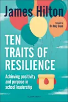 Ten Traits of Resilience - Achieving Positivity and Purpose in School Leadership (Hilton James (Autor, Konferenzredner und ehemaliger Schulleiter UK)) - Ten Traits of Resilience - Achieving Positivity and Purpose in School Leadership (Hilton James (Author Conference Speaker and Former Headteacher UK))