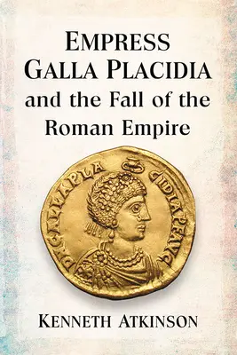 Kaiserin Galla Placidia und der Untergang des Römischen Reiches - Empress Galla Placidia and the Fall of the Roman Empire