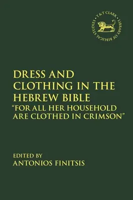 Kleidung und Kleidung in der hebräischen Bibel: Denn ihr ganzes Haus ist in Karmesin gekleidet - Dress and Clothing in the Hebrew Bible: For All Her Household Are Clothed in Crimson