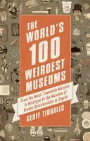 Die 100 seltsamsten Museen der Welt: Vom Museum der feuchten Handtücher in Michigan bis zum Museum der zerbrochenen Beziehungen in Zagreb - The World's 100 Weirdest Museums: From the Moist Towelette Museum in Michigan to the Museum of Broken Relationships in Zagreb