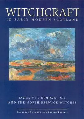 Hexenverfolgung im frühneuzeitlichen Schottland: James VI's Dämonologie und die North Berwick Hexen - Witchcraft in Early Modern Scotland: James VI's Demonology and the North Berwick Witches