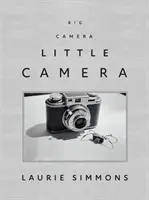 Laurie Simmons: Große Kamera/Kleine Kamera - Laurie Simmons: Big Camera/Little Camera