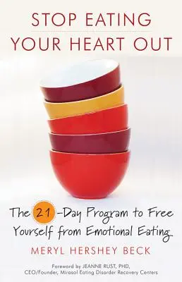 Hör auf, dein Herz auszuschütten: Das 21-Tage-Programm, um sich von emotionalem Essen zu befreien - Stop Eating Your Heart Out: The 21-Day Program to Free Yourself from Emotional Eating