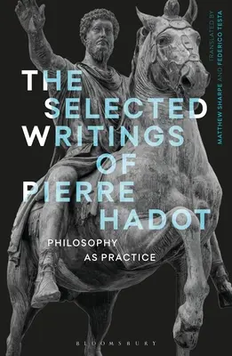 Die ausgewählten Schriften von Pierre Hadot: Philosophie als Praxis - The Selected Writings of Pierre Hadot: Philosophy as Practice