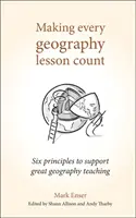 Jede Geographiestunde ist ein Gewinn: Sechs Prinzipien zur Unterstützung eines guten Geographieunterrichts - Making Every Geography Lesson Count: Six Principles to Support Great Geography Teaching