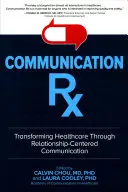 Communication Rx: Transformation des Gesundheitswesens durch beziehungszentrierte Kommunikation - Communication Rx: Transforming Healthcare Through Relationship-Centered Communication