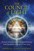 Der Rat des Lichts: Göttliche Übertragungen zur Manifestation der tiefsten Wünsche der Seele - The Council of Light: Divine Transmissions for Manifesting the Deepest Desires of the Soul
