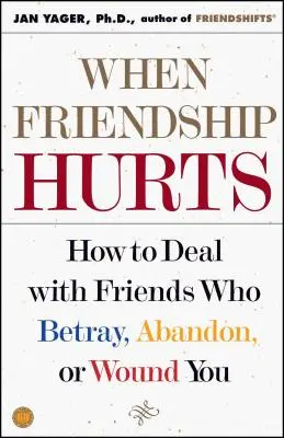 Wenn Freundschaft schmerzt: Wie man mit Freunden umgeht, die einen verraten, im Stich lassen oder verletzen - When Friendship Hurts: How to Deal with Friends Who Betray, Abandon, or Wound You