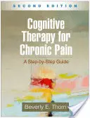 Kognitive Therapie bei chronischen Schmerzen, Zweite Auflage: Eine Schritt-für-Schritt-Anleitung - Cognitive Therapy for Chronic Pain, Second Edition: A Step-By-Step Guide
