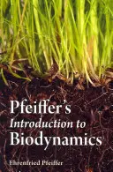 Pfeiffers Einführung in die Biodynamik - Pfeiffer's Introduction to Biodynamics