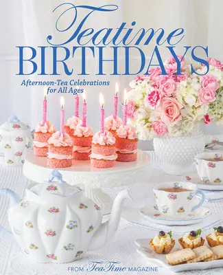 Teatime-Geburtstage: Feierlichkeiten mit Afternoon Tea für alle Altersgruppen - Teatime Birthdays: Afternoon Tea Celebrations for All Ages