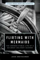 Flirten mit Meerjungfrauen: Das unberechenbare Leben eines Segelboot-Auslieferungsskippers: Lyons Press Maritime Klassiker - Flirting with Mermaids: The Unpredictable Life of a Sailboat Delivery Skipper: Lyons Press Maritime Classics