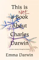 Dies ist kein Buch über Charles Darwin - Die Reise eines Schriftstellers durch meine Familie - This is Not a Book About Charles Darwin - A writer's journey through my family