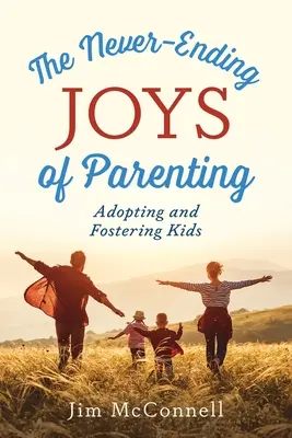 Die unendlichen Freuden der Elternschaft: Adoptieren und Fördern von Kindern - The Never-Ending Joys of Parenting: Adopting and Fostering Kids