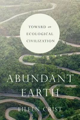 Erde im Überfluss: Auf dem Weg zu einer ökologischen Zivilisation - Abundant Earth: Toward an Ecological Civilization