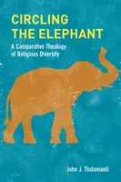 Den Elefanten umkreisen: Eine vergleichende Theologie der religiösen Vielfalt - Circling the Elephant: A Comparative Theology of Religious Diversity