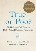 Wahr oder Kacke? Der endgültige Leitfaden für Fakten und Unwahrheiten über schmutzige Tiere - True or Poo?: The Definitive Field Guide to Filthy Animal Facts and Falsehoods