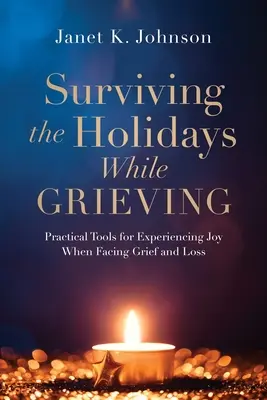 Die Feiertage überleben, während man trauert: Praktische Hilfsmittel für das Erleben von Freude im Angesicht von Trauer und Verlust - Surviving the Holidays While Grieving: Practical Tools for Experiencing Joy When Facing Grief and Loss