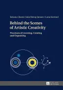 Hinter den Kulissen der künstlerischen Kreativität; Prozesse des Lernens, Schaffens und Organisierens - Behind the Scenes of Artistic Creativity; Processes of Learning, Creating and Organising