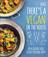 Es ist ein Veganer im Haus - Frische, flexible Lebensmittel, die alle glücklich machen - There's a Vegan in the House - Fresh, Flexible Food to Keep Everyone Happy