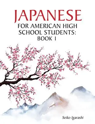 Japanisch für amerikanische Highschool-Schüler: Buch 1 - Japanese for American High School Students: Book 1