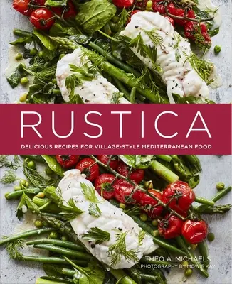 Rustica: Köstliche Rezepte für mediterrane Küche im Dorfstil - Rustica: Delicious Recipes for Village-Style Mediterranean Food