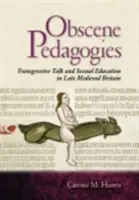 Obszöne Pädagogik: Transgressives Gerede und Sexualerziehung im spätmittelalterlichen Großbritannien - Obscene Pedagogies: Transgressive Talk and Sexual Education in Late Medieval Britain