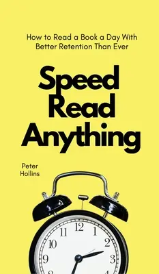 Speed Read Anything: Wie Sie ein Buch pro Tag lesen und es besser behalten als je zuvor - Speed Read Anything: How to Read a Book a Day With Better Retention Than Ever