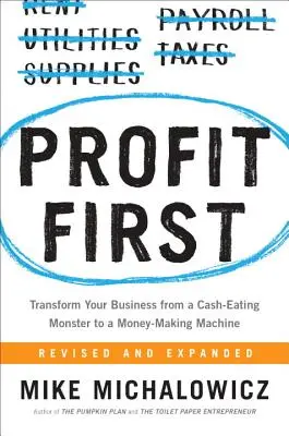 Gewinn zuerst: Verwandeln Sie Ihr Unternehmen von einem geldfressenden Monster in eine geldbringende Maschine - Profit First: Transform Your Business from a Cash-Eating Monster to a Money-Making Machine