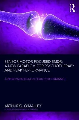 Sensomotorisch fokussierte Emdr: Ein neues Paradigma für Psychotherapie und Spitzenleistung - Sensorimotor-Focused Emdr: A New Paradigm for Psychotherapy and Peak Performance