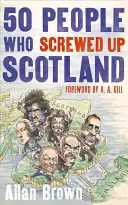 50 Menschen, die Schottland vermasselt haben - 50 People Who Screwed Up Scotland