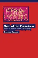 Sex nach dem Faschismus: Erinnerung und Moral in Deutschland im zwanzigsten Jahrhundert - Sex After Fascism: Memory and Morality in Twentieth-Century Germany