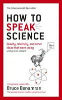 How to Speak Science - Schwerkraft, Relativitätstheorie und andere Ideen, die verrückt waren, bis sie sich als brillant erwiesen - How to Speak Science - Gravity, relativity and other ideas that were crazy until proven brilliant