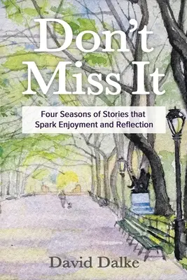 Verpassen Sie es nicht: Vier Jahreszeiten voller Geschichten, die zum Genießen und Nachdenken anregen - Don't Miss It: Four Seasons of Stories that Spark Enjoyment and Reflection