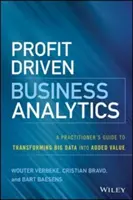 Gewinnorientierte Unternehmensanalyse: Ein Leitfaden für Praktiker zur Umwandlung von Big Data in Mehrwert - Profit Driven Business Analytics: A Practitioner's Guide to Transforming Big Data Into Added Value