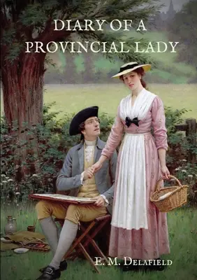 Tagebuch einer Frau aus der Provinz: Ein biographisches Werk der Autorin von Thank Heaven Fasting, Faster! Schneller! und Der Lauf der Dinge - Diary of a Provincial Lady: A biography work by the Author of Thank Heaven Fasting, Faster! Faster!, The Way Things Are