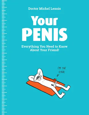 Ihr Penis: Alles, was Sie über Ihren Freund wissen müssen! - Your Penis: Everything You Need to Know about Your Friend!