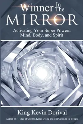 Der Gewinner im Spiegel: Aktivieren Sie Ihre Superkräfte: Geist, Körper und Seele. - The Winner in the Mirror: Activating Your Superpowers: Mind, Body, and Spirit.