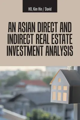 Eine Analyse der direkten und indirekten Immobilieninvestitionen in Asien - An Asian Direct and Indirect Real Estate Investment Analysis