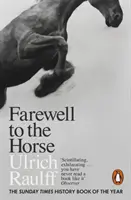 Abschied vom Pferd - Das letzte Jahrhundert unserer Beziehung - Farewell to the Horse - The Final Century of Our Relationship