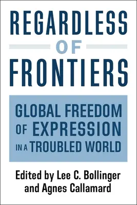 Ohne Rücksicht auf Grenzen: Globale Meinungsfreiheit in einer unruhigen Welt - Regardless of Frontiers: Global Freedom of Expression in a Troubled World