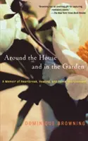 Rund um das Haus und im Garten: Memoiren über Herzschmerz, Heilung und Hausverschönerung - Around the House and in the Garden: A Memoir of Heartbreak, Healing, and Home Improvement