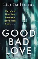 Good Bad Love - Vom Richard & Judy Book Club-Bestsellerautor von The Guilty One - Good Bad Love - From the Richard & Judy Book Club bestselling author of The Guilty One